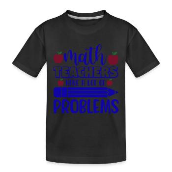 Math teachers have a lot of problems, Mathematik - Kinder Premium Bio T-Shirt - Schwarz - Vorne