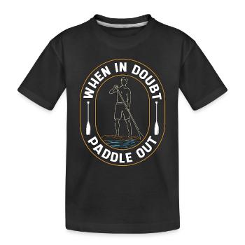 Stand Up Paddle When In Doubt Paddle Out Sup Board - Kinder Premium Bio T-Shirt - Schwarz - Vorne