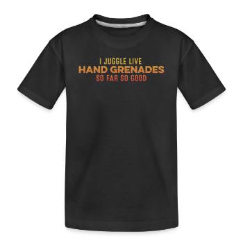 Ich jongliere mit scharfen Handgranaten So weit, so gut gelaunt - Kinder Premium Bio T-Shirt - Schwarz - Vorne
