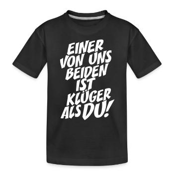 Einer Von Uns Beiden Ist Klüger Als Du Rechthaber - Kinder Premium Bio T-Shirt - Schwarz - Vorne