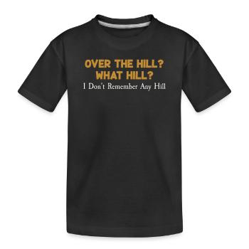 Über den Hügel? Lustig, welcher Hügel? Erinnern Sie sich an den Hügel - Kinder Premium Bio T-Shirt - Schwarz - Vorne