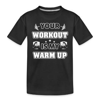 Your Workout is my Warm up - Kinder Premium Bio T-Shirt - Schwarz - Vorne