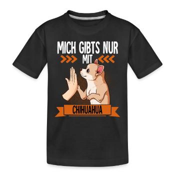 Mich Gibts Nur Mit Chihuahua - Kinder Premium Bio T-Shirt - Schwarz - Vorne