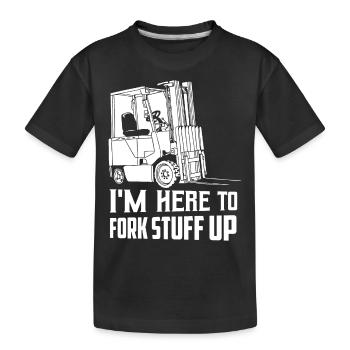 I'm Here To Fork Stuff Up Operator Forklifter Driv - Kids' Premium Organic T-Shirt - black - Front