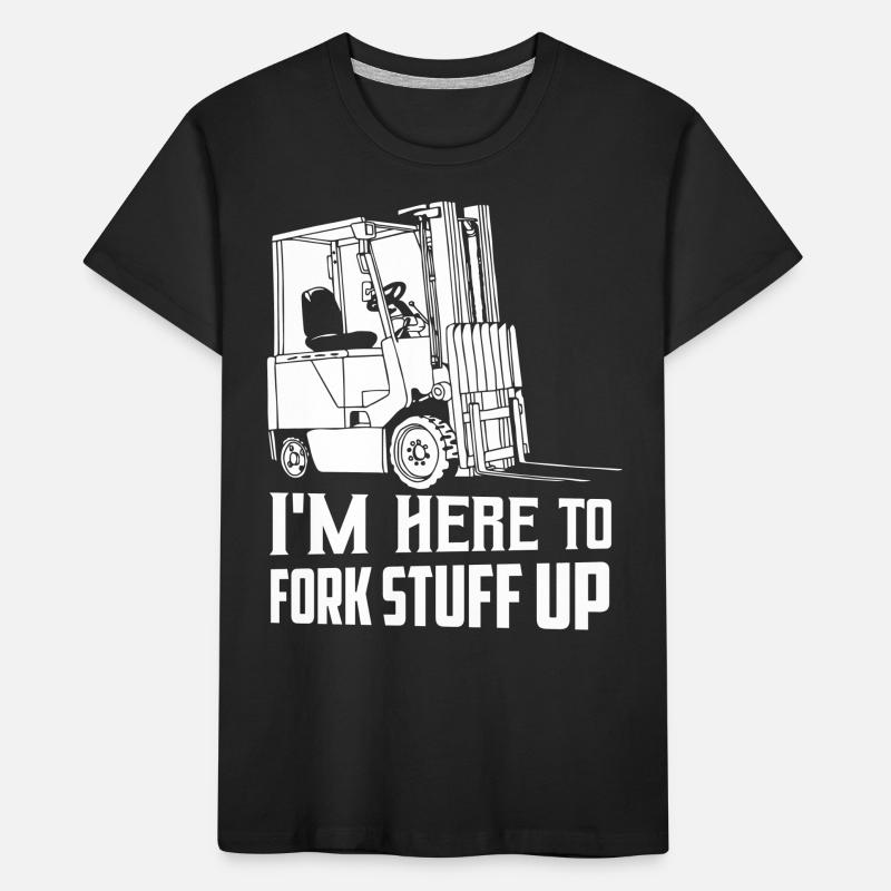 I'm Here To Fork Stuff Up Operator Forklifter Driv Kids' Premium Organic T-Shirt