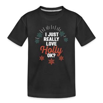 I just really love Holly, okay? Funny - Kids' Premium Organic T-Shirt - black - Front