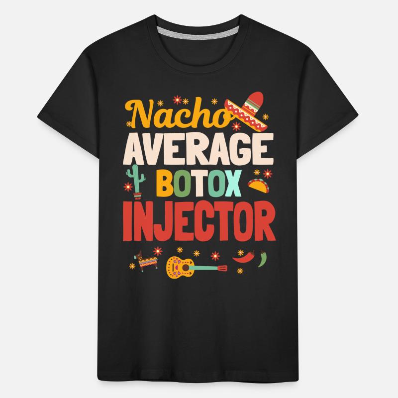 Nacho Average Botox Injector Mexico Kids' Premium Organic T-Shirt