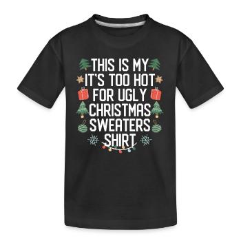 This is my It's Too Hot For Ugly Christmas Sweat - Kids' Premium Organic T-Shirt - black - Front