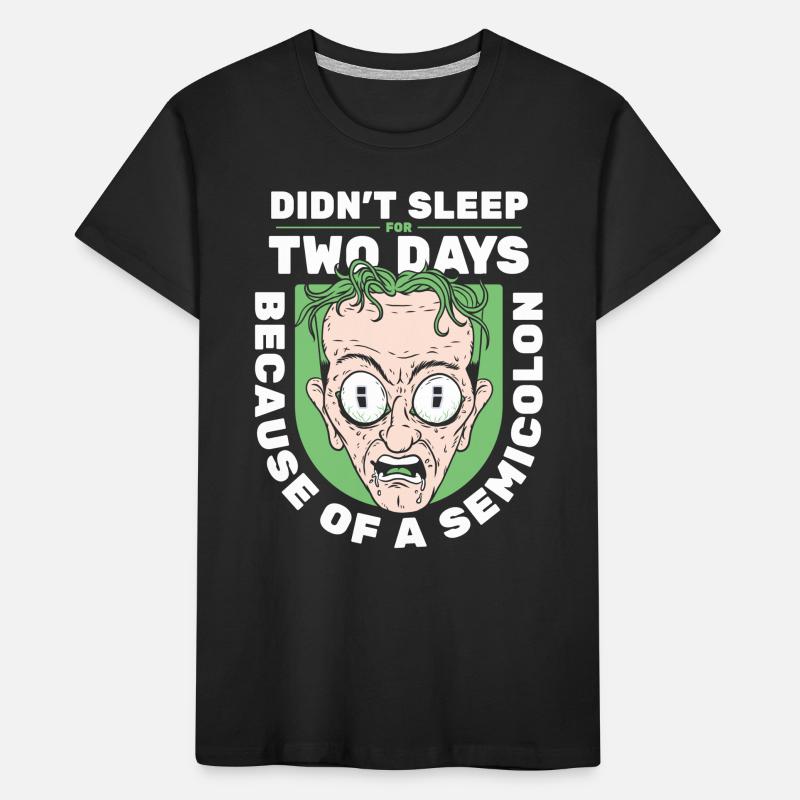 Didn't Sleep For Two Days Semicolon Developer Kinder Premium Bio T-Shirt