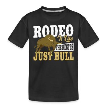 Rodeo Is Life The Rest Is Just Bull Rodeo - Kids' Premium Organic T-Shirt - black - Front