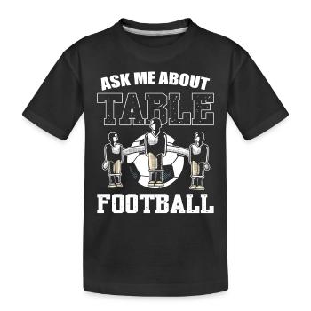 Frag mich nach Tischfußball - Kinder Premium Bio T-Shirt - Schwarz - Vorne
