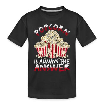 Popcorn is always the answer Funny popcorn - Kids' Premium Organic T-Shirt - black - Front
