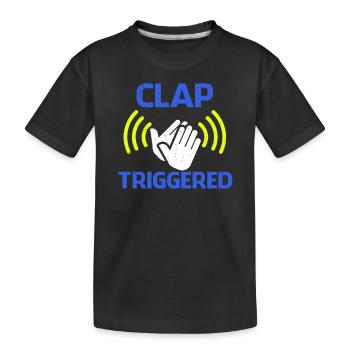 Clap Triggered Gag Comedian Funny Prank Proud Joke - Kids' Premium Organic T-Shirt - black - Front