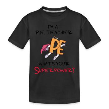 P.E Teacher Superpower. American PE Physical - Kids' Premium Organic T-Shirt - black - Front