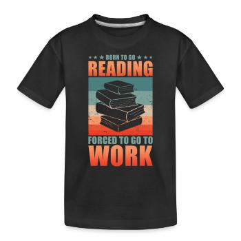Lire Lecteur né pour aller Lire forcé d’aller travailler - T-shirt bio Premium Enfant - noir - Devant