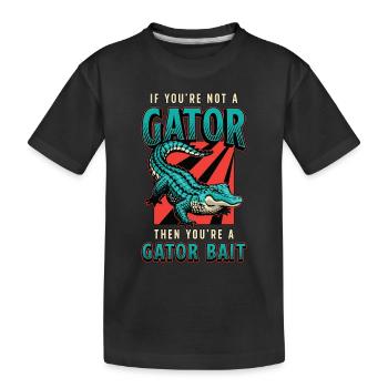 Alligator Hunting If You're Not A Gator Hunting - Kinder Premium Bio T-Shirt - Schwarz - Vorne