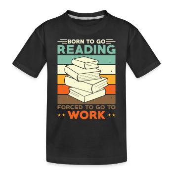 Lire Lecteur né pour aller Lire forcé d’aller travailler - T-shirt bio Premium Enfant - noir - Devant
