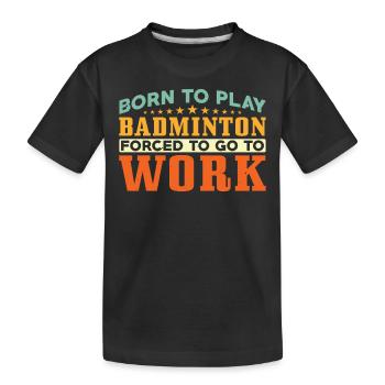 Né pour jouer au badminton - T-shirt bio Premium Enfant - noir - Devant
