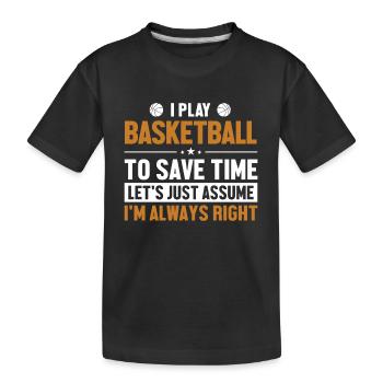 Play Basketball Let's Assume I'm Right Basketball - Kinder Premium Bio T-Shirt - Schwarz - Vorne
