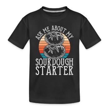 Frag Mich Nach Meinem Sauerteig - Kinder Premium Bio T-Shirt - Schwarz - Vorne