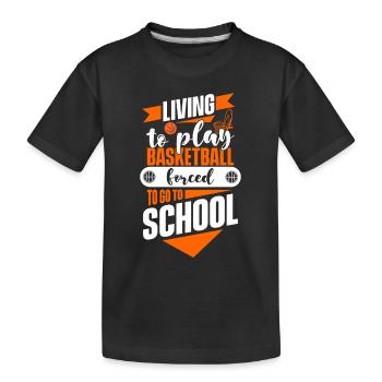 Living To Play Basketball Forced To Go To School - Kinder Premium Bio T-Shirt - Schwarz - Vorne