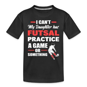 Ich kann nicht meine Tochter hat Futsal Praxis - Kinder Premium Bio T-Shirt - Schwarz - Vorne