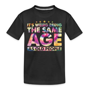 Birthday Alter It's Weird Being The Same Age - Kids' Premium Organic T-Shirt - black - Front