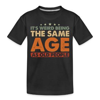 Birthday Alter It's Weird Being The Same Age - Kids' Premium Organic T-Shirt - black - Front