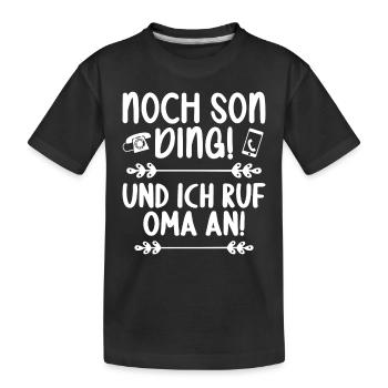 Noch son Ding und ich ruf meine Oma an - Kinder Premium Bio T-Shirt - Schwarz - Vorne