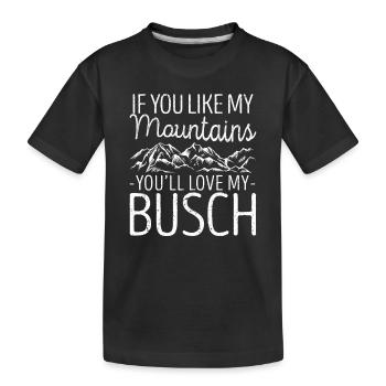 Wenn Sie meine Berge mögen werden Sie meinen Busch - Kinder Premium Bio T-Shirt - Schwarz - Vorne