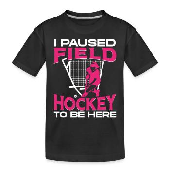 Field Hockey I Paused Field Hockey - Kinder Premium Bio T-Shirt - Schwarz - Vorne