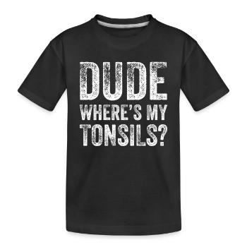 Dude Where Tonsils Tonsillektomie Mandeloperation - Kinder Premium Bio T-Shirt - Schwarz - Vorne