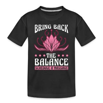 Massage Therapist Bring Back The Balance Massage - Kinder Premium Bio T-Shirt - Schwarz - Vorne