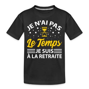 Je N' Ai Pas Le Temps Je Suis À La Retraite - T-shirt bio Premium Enfant - noir - Devant