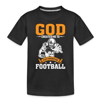 God created me to play American football - Kids' Premium Organic T-Shirt - black - Front