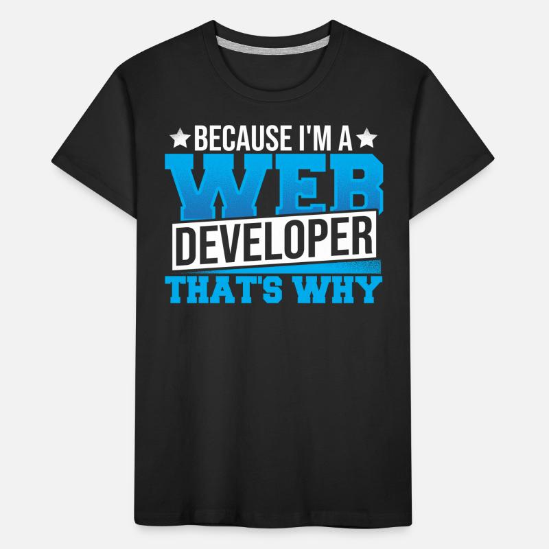 Programming Cause I'm A Web Developer That's Why Kids' Premium Organic T-Shirt