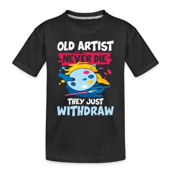 Old Artist Never Die They Just Withdraw - Kinder Premium Bio T-Shirt - Schwarz - Vorne