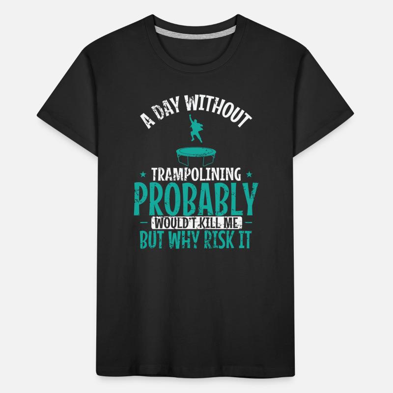 A Day without Trampoline is not good Kids' Premium Organic T-Shirt