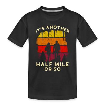 It´s Another Half Mile Or So Hiking - Kids' Premium Organic T-Shirt - black - Front