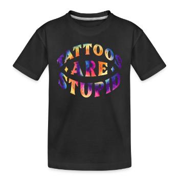 Tattoos are Stupid - Kids' Premium Organic T-Shirt - black - Front