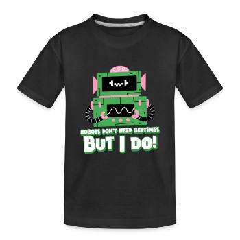 Robots don't need bedtime. But I do! - Kinder Premium Bio T-Shirt - Schwarz - Vorne