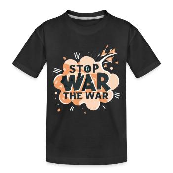 STOP THE WAR - Kids' Premium Organic T-Shirt - black - Front