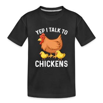 Yes I talk to chickens - Kids' Premium Organic T-Shirt - black - Front