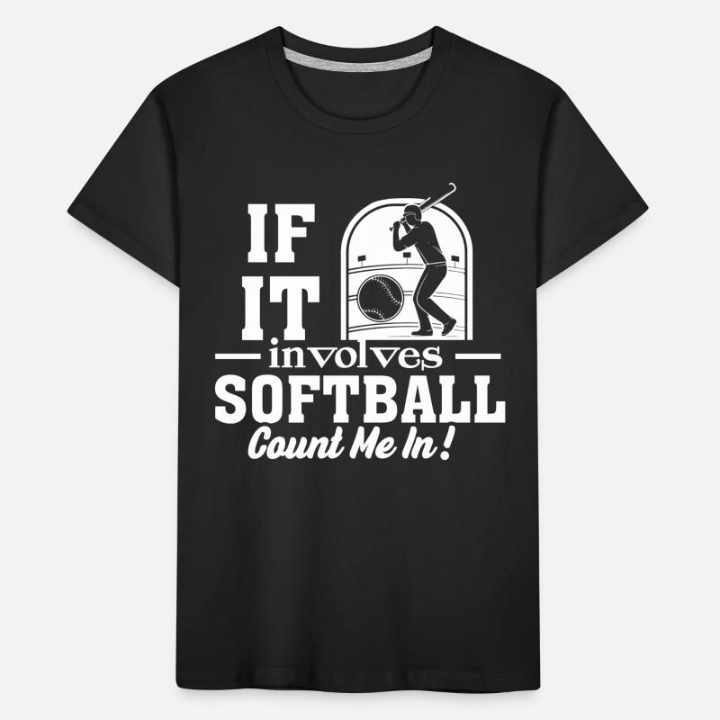 Softball If It Involves Softball Count Me In Kids' Premium Organic T-Shirt
