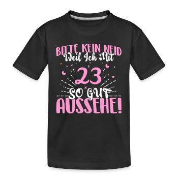 Bitte kein Neid weil ich mit 23 so gut aussehe! - Kinder Premium Bio T-Shirt - Schwarz - Vorne