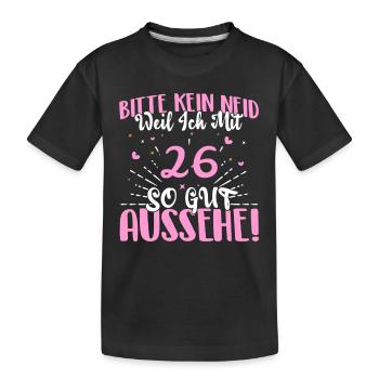 Bitte kein Neid weil ich mit 26 so gut aussehe! - Kinder Premium Bio T-Shirt - Schwarz - Vorne