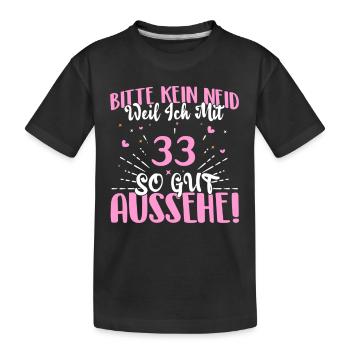 Bitte kein Neid weil ich mit 33 so gut aussehe! - Kinder Premium Bio T-Shirt - Schwarz - Vorne