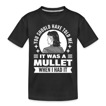 You Should Have Told Me It Was A Mullet When I - Kinder Premium Bio T-Shirt - Schwarz - Vorne