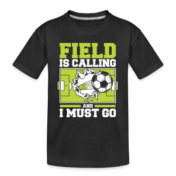 Field Is Calling And I Must Go Fußballprofi - Kinder Premium Bio T-Shirt - Schwarz - Vorne