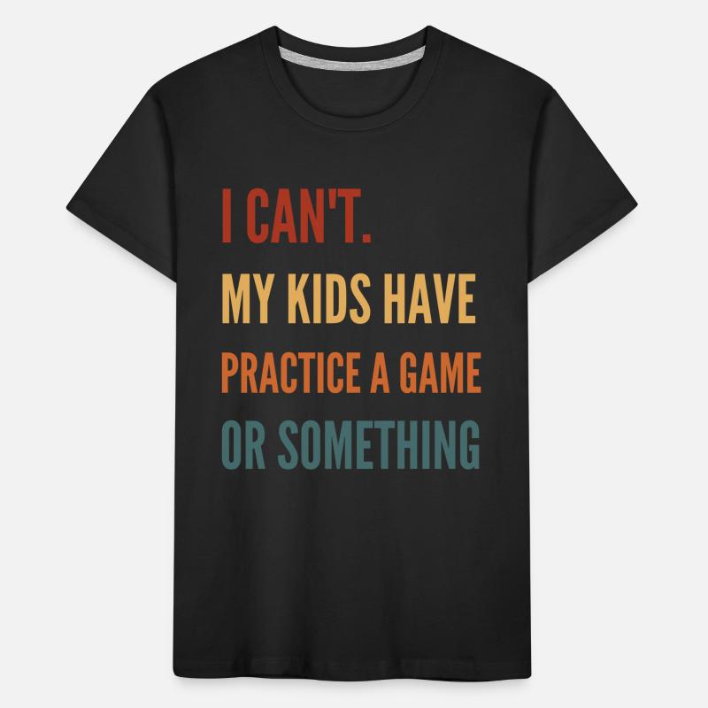 Ich kann meine Kinder nicht üben, ein Spiel oder so Kinder Premium Bio T-Shirt